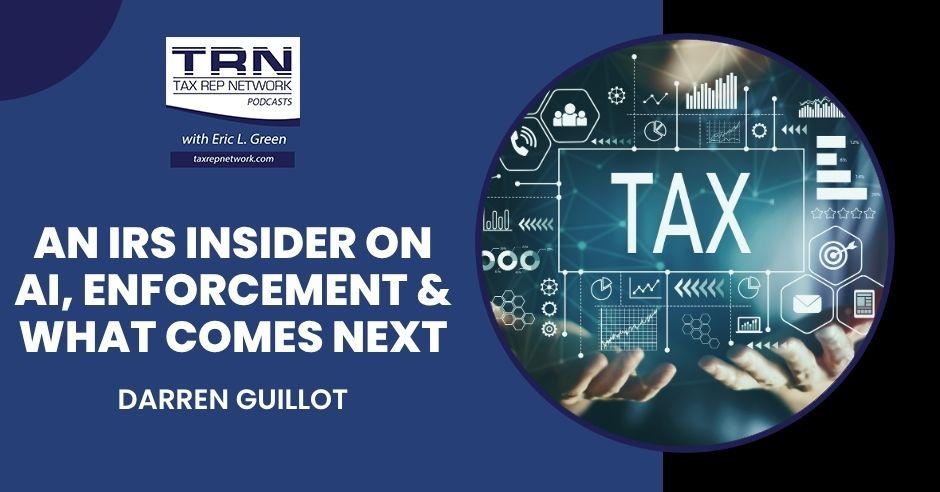 An IRS Insider On AI, Enforcement & What Comes Next with Darren Guillot