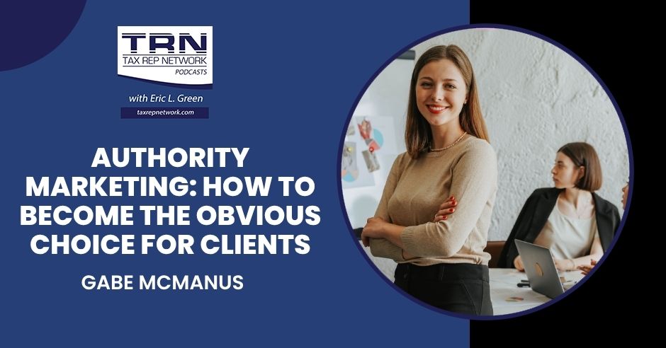 Authority Marketing: How To Become The Obvious Choice For Clients With Gabe McManus