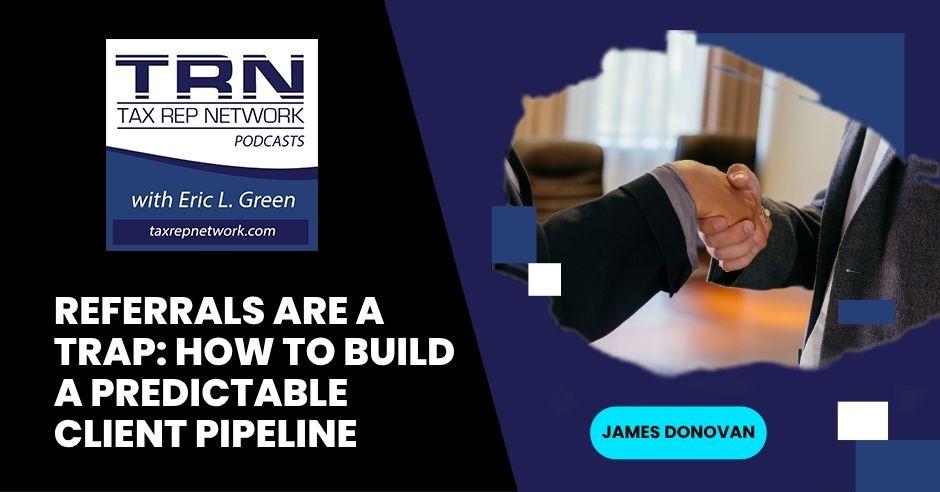 Referrals Are A Trap: How To Build A Predictable Client Pipeline with James Donovan