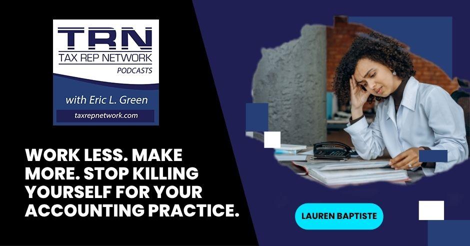 Work Less. Make More. Stop Killing Yourself For Your Accounting Practice. with Lauren Baptiste